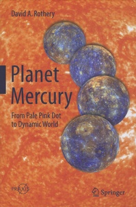 David A. Rothery - Planet Mercury - From Pale Pink Dot to Dynamic World.