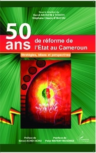 David Abouem A Tchoyi - 50 ans de réforme de l'état au Cameroun - Stratégies, bilans et perspectives.