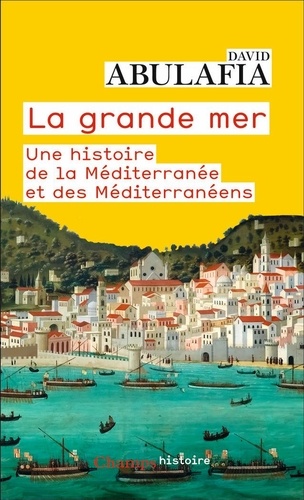 La Grande Mer. Une histoire de la Méditerranée et des Méditerranéens