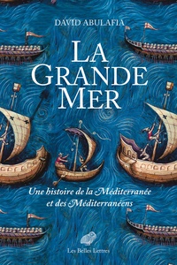 David Abulafia - La Grande Mer - Une histoire de la Méditerranée et des Méditerranéens.