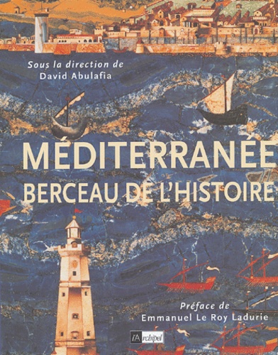 David Abulafia et  Collectif - Méditerranée, berceau de l'histoire.
