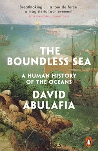 David Abulafia - The Boundless Sea - A Human History of the Oceans.