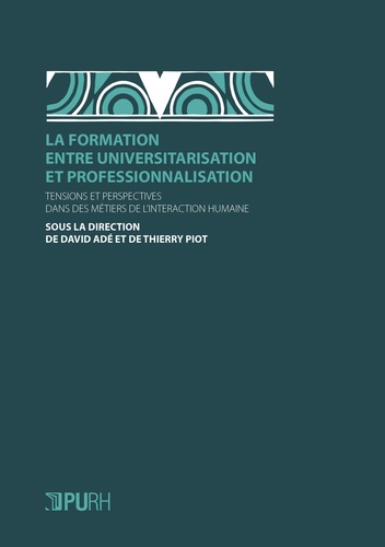 La formation entre universitarisation et professionnalisation. Tensions et perspectives dans des métiers de l'interaction humaine