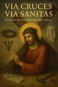 Via Cruces,Via Sanitas: Healing on the way of the Cross