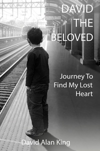  David Alan King - David The Beloved: Journey To Find My Lost Heart.