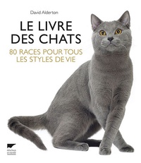 David Alderton - Le livre des chats - 80 races pour tous les styles de vie.