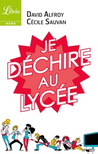 David Alfroy et Cécile Sauvan - Je déchire au lycée - 40 conseils pour arriver au bac sans galère.