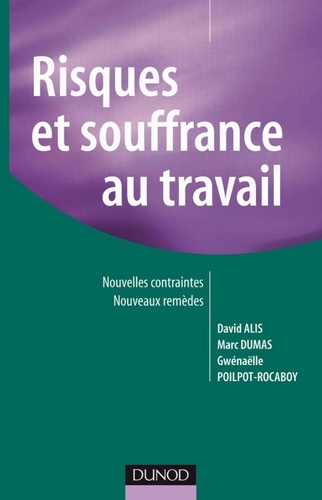 David Alis et Marc Dumas - Risques et souffrance au travail - Nouvelles contraintes, nouveaux remèdes.