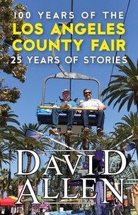  David Allen - 100 Years of the Los Angeles County Fair, 25 Years of Stories.