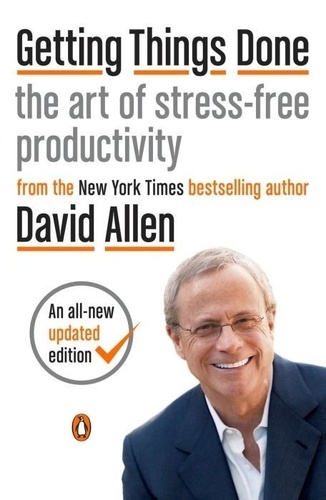 David Allen - Getting Things Done - The Art of Stress-Free Productivity.