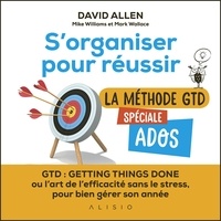 David Allen - S'organiser pour réussir - La méthode GTD spéciale ados.