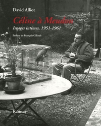 David Alliot - Céline à Meudon - Images intimes, 1951-1961 Suivi de Mon voisin Louis-Ferdinand Céline.