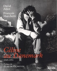 David Alliot et François Marchetti - Céline au Danemark - 1945-1951.