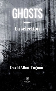 David Allou-Tognan - Ghosts Tome 1 : La sélection.