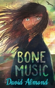 David Almond - Bone Music - A gripping book of hope and joy from an award-winning author.