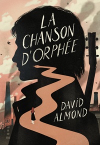 David Almond - La chanson d'Orphée.
