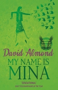 David Almond - My Name is Mina.