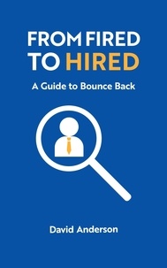  David Anderson - From Fired to Hired: A Guide to Bouncing Back.