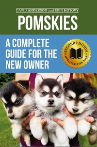  David Anderson et  Erin Hotovy - Pomskies: A Complete Guide for the New Owner: Training, Feeding, and Loving your New Pomsky Dog (Second Edition).