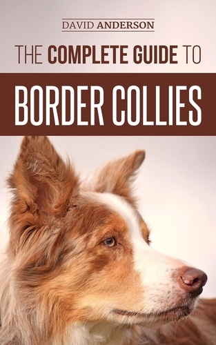  David Anderson - The Complete Guide to Border Collies: Training, Teaching, Feeding, Raising, and Loving Your New Border Collie Puppy.