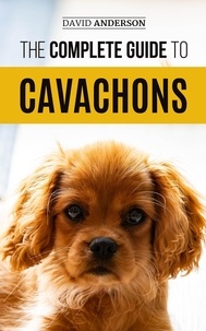  David Anderson - The Complete Guide to Cavachons: Choosing, Training, Teaching, Feeding, and Loving Your Cavachon Dog.
