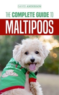  David Anderson - The Complete Guide to Maltipoos: Everything You Need to Know Before Getting Your Maltipoo Dog.
