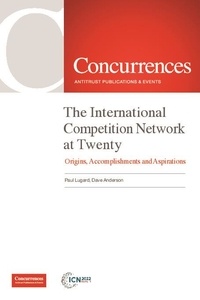 David Anderson et Lugard Paul - The international competition network at twenty - Origins, accomplishments and aspirations.