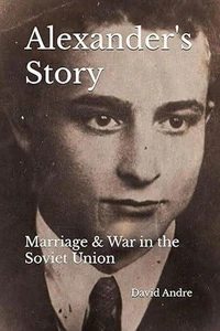 Alexander's Story: Marriage &amp; War in the Soviet Union