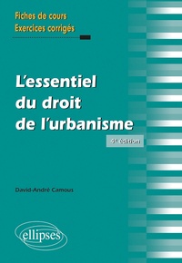 David-André Camous - L'essentiel du droit de l'urbanisme - Rappels de cours et exercices corrigés.