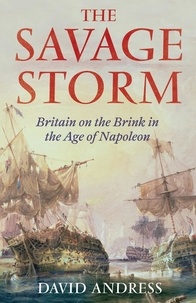 David Andress - The Savage Storm - Britain on the Brink in the Age of Napoleon.