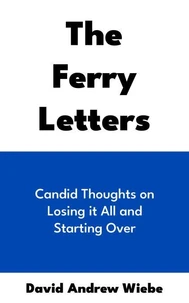 The Ferry Letters: Candid Thoughts on Losing it All and Starting Over