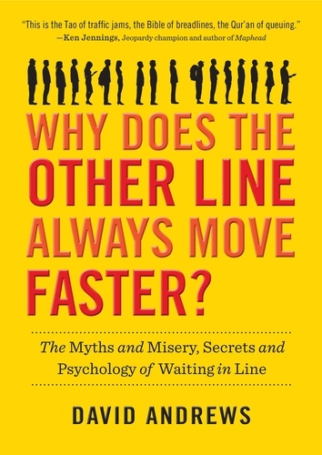 Why Does the Other Line Always Move Faster?. The Myths and Misery, Secrets and Psychology of Waiting in Line
