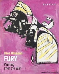 David Anfam et Chris Craig - Hans Hofmann: Fury - Painting after the War.