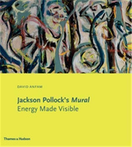 David Anfam - Jackson Pollock's mural : energy made visible.