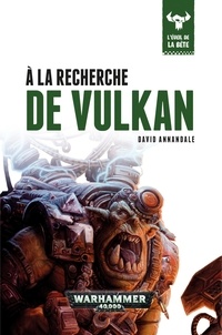David Annandale - L'éveil de la bête Tome 7 : A la recherche de Vulkan.