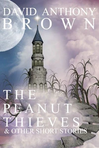 The Peanut Thieves &amp; Other Short Stories