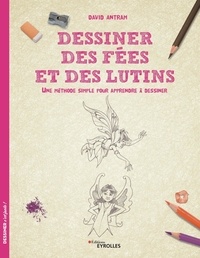 David Antram - Dessiner des fées et des lutins - Une méthode simple pour apprendre à dessiner.