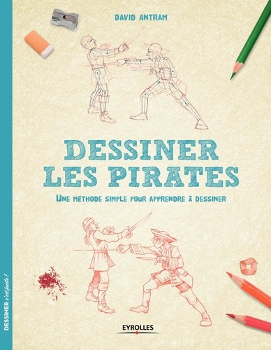 David Antram - Dessiner les pirates - Une méthode simple pour apprendre à dessiner.