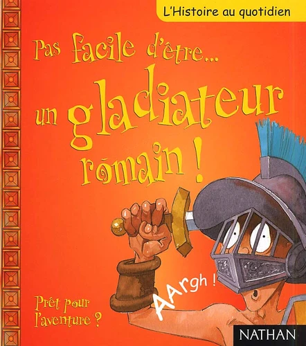 couverture de : Pas facile d'&ecirc;tre un gladiateur romain !