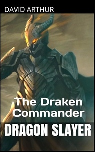  David Arthur - The Draken Commander - Dragon Slayer: The Infinity Crystals.