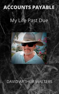  David Arthur Walters - Accounts Payable - My Life Past Due.