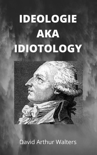  David Arthur Walters - Ideology aka Idiotology.