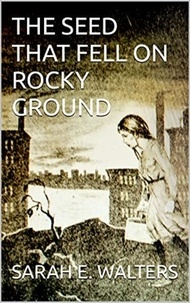  David Arthur Walters et  Sarah E. Walters - The Seed That Fell On Rocky Ground.