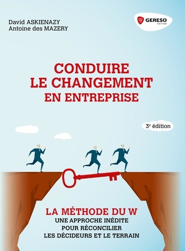 David Askienazy et Antoine Des Mazery - Conduire le changement en entreprise - La méthode du W : une approche inédite pour réconcilier les décideurs et le terrain.