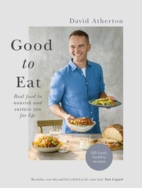 David Atherton - Good to Eat - Real food to nourish and sustain you for life.