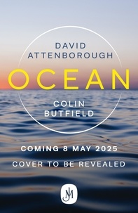 David Attenborough et Colin Butfield - Ocean - How to Save Earth's Last Wilderness.