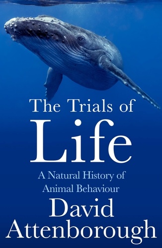 David Attenborough - The Trials of Life - A Natural History of Animal Behaviour.