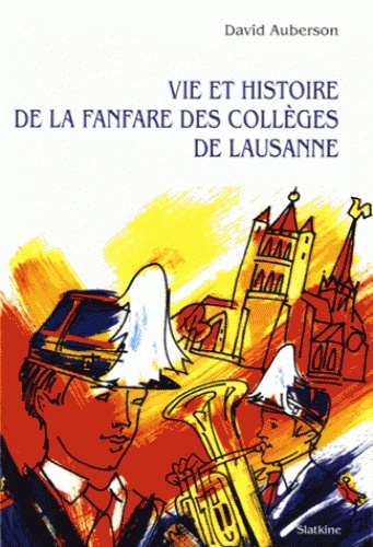 David Auberson - Vie et histoire de la fanfare des collèges de Lausanne.