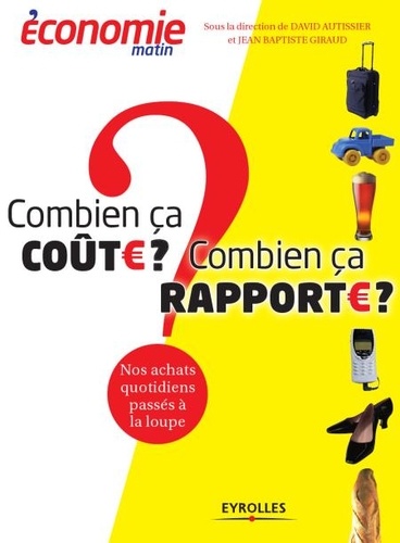 David Autissier et Jean-Baptiste Giraud - Combien ça coûte ? Combien ça rapporte ? - Nos achats quotidiens passés à la loupe.