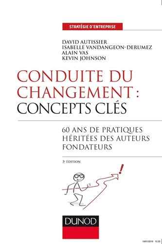 Conduite du changement : concepts-clés - 3e éd.. 60 ans de pratiques héritées des auteurs fondateurs
